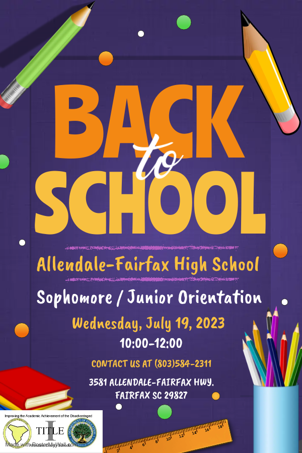 Back to School Allendale Fairfax High School Sophomore and Junior Orientation  Wednesday July 19 2023 10 - 12 pm contact 8035842311 3481 Allendale Fairfax Highway Fairfax SC 29827