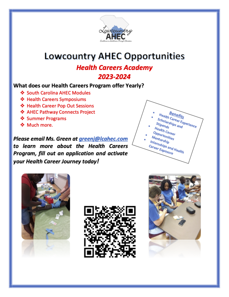   Health Careers Academy 2023-2024 What does our Health Careers Program offer Yearly? v South Carolina AHEC Modules v Health Careers Symposiums v Health Career Pop Out Sessions v AHEC Pathway Connects Project v Summer Programs v Much more. Please email Ms. Green at greenj@lcahec.com to learn more about the Health Careers Program, fill out an application and activate your Health Career Journey today!               Benefits • Health Career Experience • Scholarships and Stipends • Health Career Opportunities