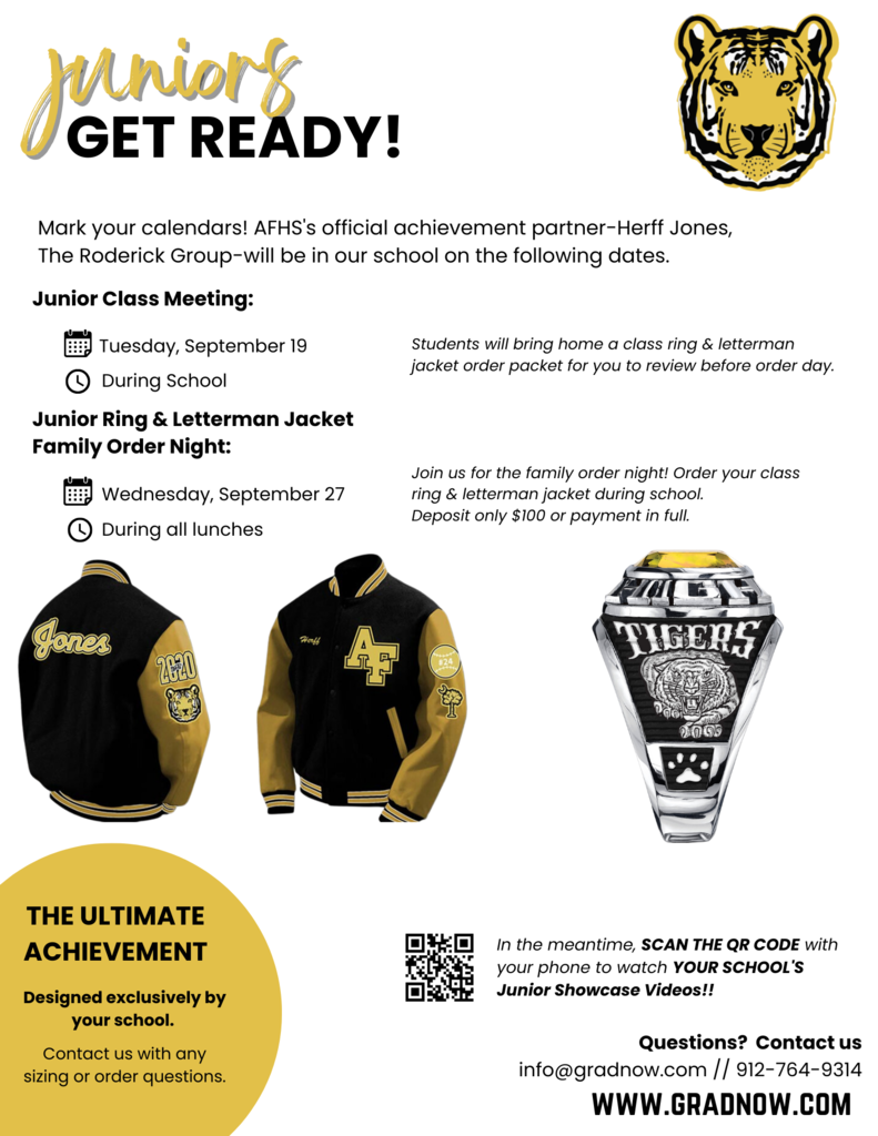 Juniors get ready! Mark your calendars! AFHS's official achievement partner-Herff Jones, The Roderick Group, will be in our school on the following dates. Junior Class Meeting: Tuesday September 19th during school Students will bring home a class ring & letterman jacket order packet for you to review before order day. junior ring & letterman jacket family night: wednesday, september 27th during all lunches.  join us for the family order night! order your class ring & letterman jacket during school. deposit only $100 or payment in full. in the meantime, scan the qr code with your phone to watch your school's junior showcase video!! questions? contact us info@gradnow.com//912-764-9314 the ultimate achievement designed exclusively by your school. contact us with any sizing or order questions. 