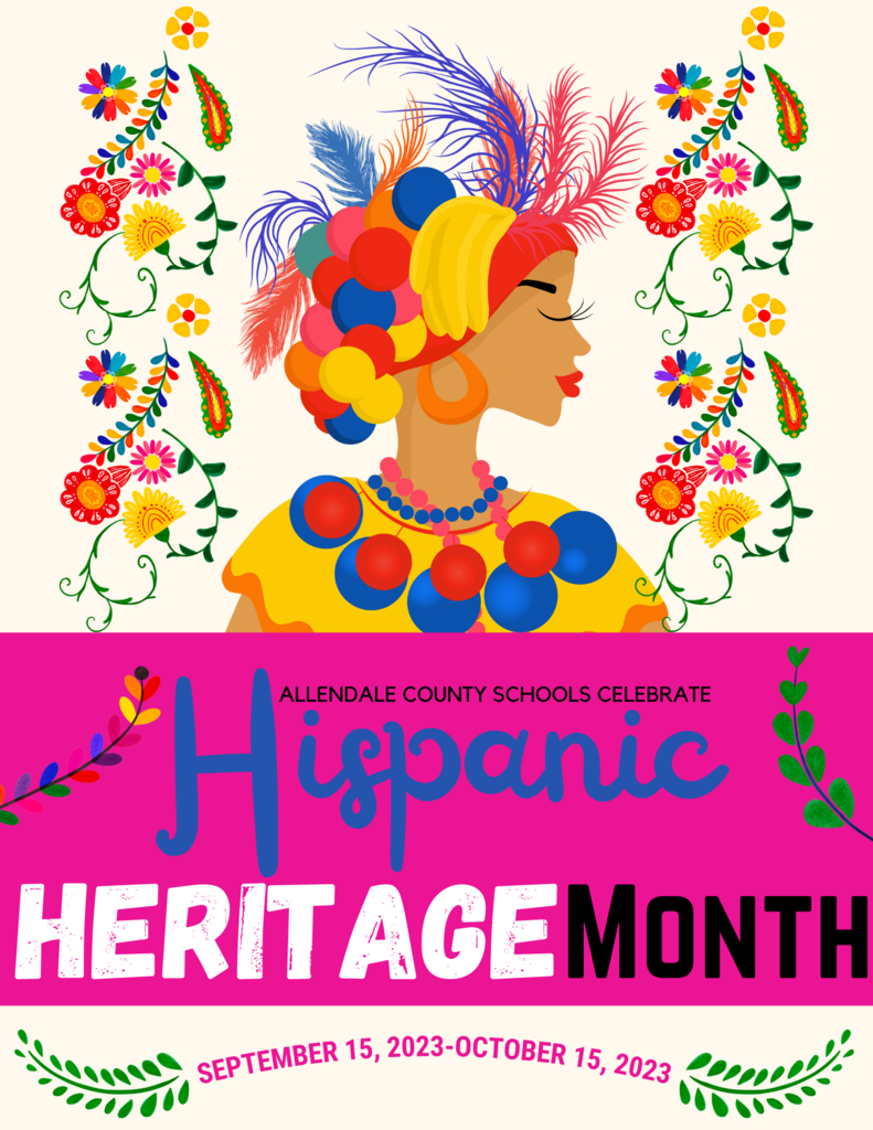 Allendale County Schools Celebrate Hispanic Heritage Month September 15, 2023- October 15, 2023